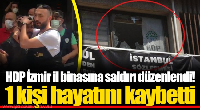 HDP İzmir il binasına saldırı düzenlendi! 1 kişi hayatını kaybetti