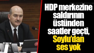 HDP merkezine saldırının üstünden saatler geçti, Soylu’dan ses yok