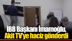 İBB Başkanı İmamoğlu, Akit TV'ye haciz gönderdi