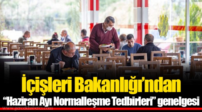 İçişleri Bakanlığı’ndan “Haziran Ayı Normalleşme Tedbirleri” genelgesi