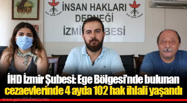 İHD İzmir Şubesi: Ege Bölgesi’nde bulunan cezaevlerinde 4 ayda 102 hak ihlali yaşandı
