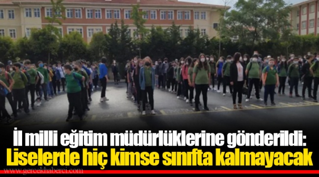 İl milli eğitim müdürlüklerine gönderildi: Liselerde hiç kimse sınıfta kalmayacak