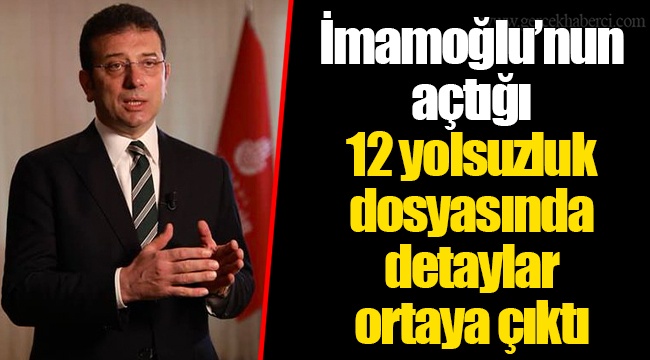 İmamoğlu’nun açtığı 12 yolsuzluk dosyasında detaylar ortaya çıktı