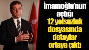 İmamoğlu’nun açtığı 12 yolsuzluk dosyasında detaylar ortaya çıktı