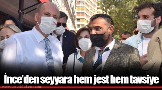 İnce’den seyyara hem jest hem tavsiye