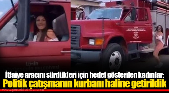 İtfaiye aracını sürdükleri için hedef gösterilen kadınlar: Politik çatışmanın kurbanı haline getirildik