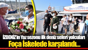 İZDENİZ’in Yaz sezonu ilk deniz seferi yolcuları Foça İskelede karşılandı…