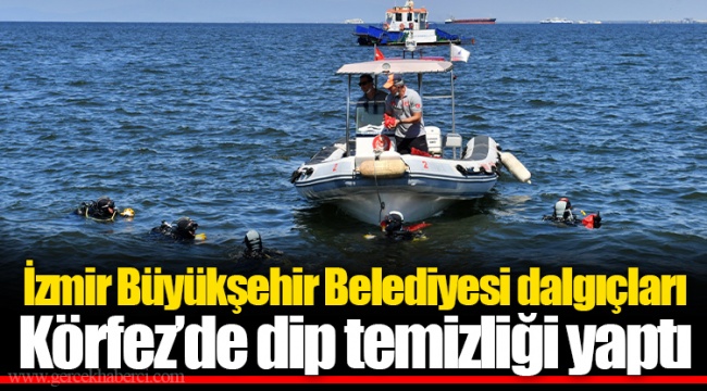 İzmir Büyükşehir Belediyesi dalgıçları Körfez’de dip temizliği yaptı