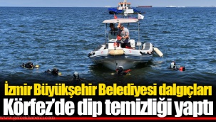 İzmir Büyükşehir Belediyesi dalgıçları Körfez’de dip temizliği yaptı