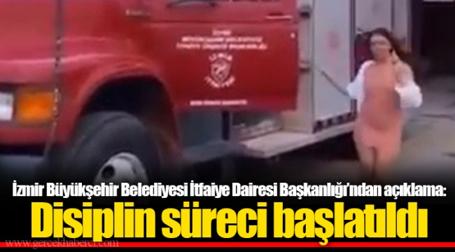 İzmir Büyükşehir Belediyesi İtfaiye Dairesi Başkanlığı'ndan açıklama: Disiplin süreci başlatıldı