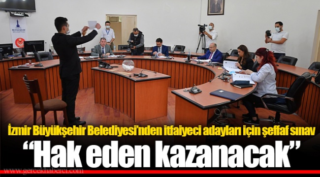 İzmir Büyükşehir Belediyesi’nden itfaiyeci adayları için şeffaf sınav