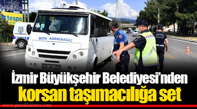 İzmir Büyükşehir Belediyesi’nden korsan taşımacılığa set