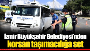 İzmir Büyükşehir Belediyesi’nden korsan taşımacılığa set