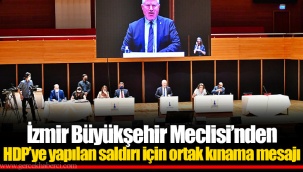 İzmir Büyükşehir Meclisi’nden HDP’ye yapılan saldırı için ortak kınama mesajı