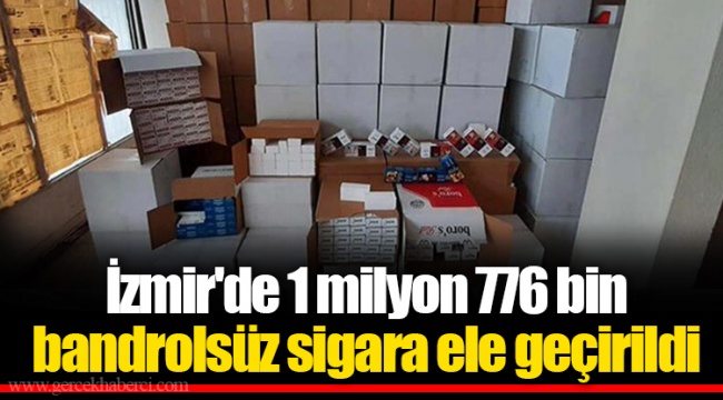 İzmir'de 1 milyon 776 bin bandrolsüz sigara ele geçirildi
