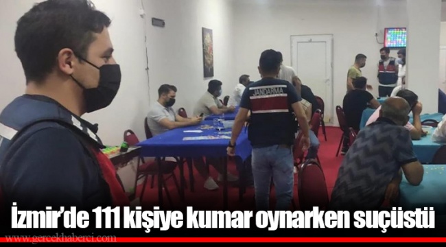 İzmir’de 111 kişiye kumar oynarken suçüstü