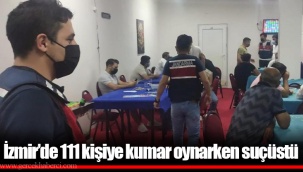 İzmir’de 111 kişiye kumar oynarken suçüstü