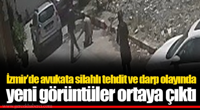 İzmir&#039;de avukata silahlı tehdit ve darp olayında yeni görüntüler ortaya çıktı