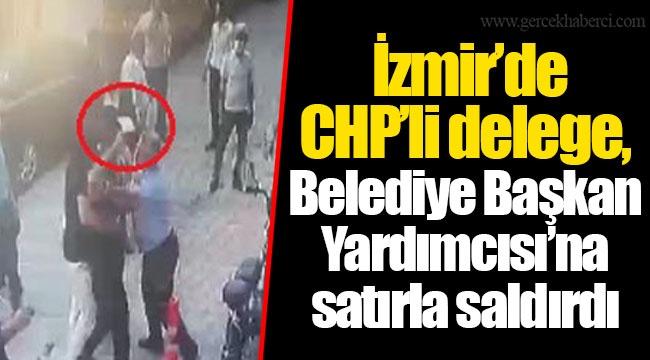 İzmir’de CHP’li delege, Belediye Başkan Yardımcısı’na satırla saldırdı