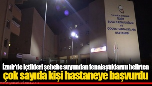 İzmir'de içtikleri şebeke suyundan fenalaştıklarını belirten çok sayıda kişi hastaneye başvurdu