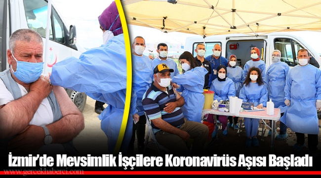 İzmir’de Mevsimlik İşçilere Koronavirüs Aşısı Başladı