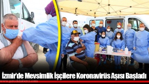 İzmir’de Mevsimlik İşçilere Koronavirüs Aşısı Başladı