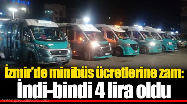 İzmir'de minibüs ücretlerine zam: İndi-bindi 4 lira oldu