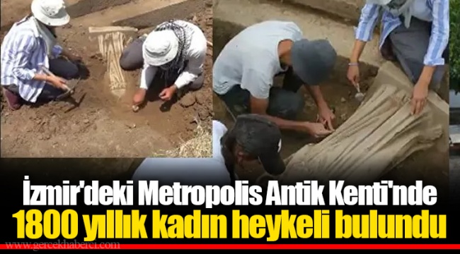 İzmir'deki Metropolis Antik Kenti'nde 1800 yıllık kadın heykeli bulundu