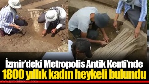 İzmir'deki Metropolis Antik Kenti'nde 1800 yıllık kadın heykeli bulundu