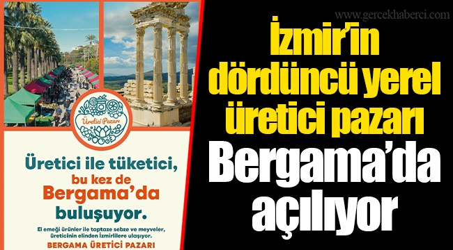 İzmir’in dördüncü yerel üretici pazarı Bergama’da açılıyor