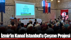 İzmir’in Kanal İstanbul’u Çeşme Projesi
