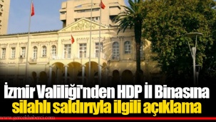 İzmir Valiliği'nden HDP İl Binasına silahlı saldırıyla ilgili açıklama