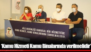 ‘Kamu Hizmeti Kamu Binalarında verilmelidir’