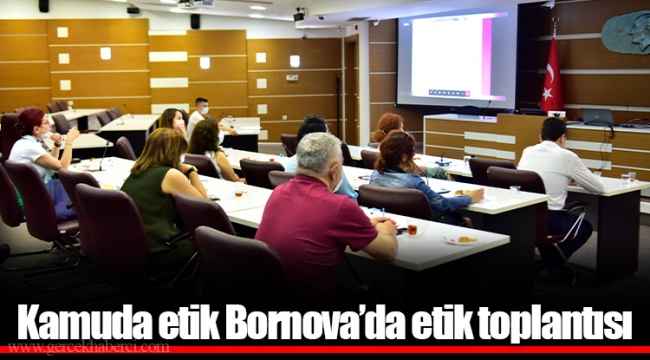 Kamuda etik Bornova’da etik toplantısı