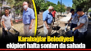 Karabağlar Belediyesi ekipleri hafta sonları da sahada