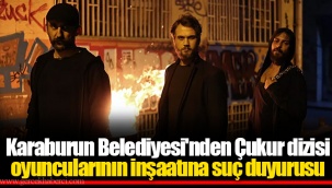 Karaburun Belediyesi'nden Çukur dizisi oyuncularının inşaatına suç duyurusu