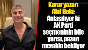 Karar yazarı Akif Beki: Anlaşılıyor ki AK Parti seçmeninin bile yarısı, pazarı merakla bekliyor