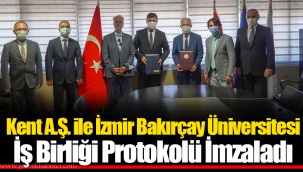 Kent A.Ş. ile İzmir Bakırçay Üniversitesi İş Birliği Protokolü İmzaladı