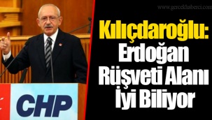 Kılıçdaroğlu: Erdoğan Rüşveti Alanı İyi Biliyor