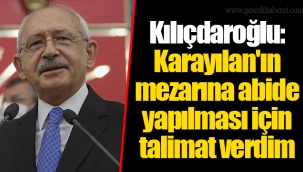 Kılıçdaroğlu: Karayılan'ın mezarına abide yapılması için talimat verdim