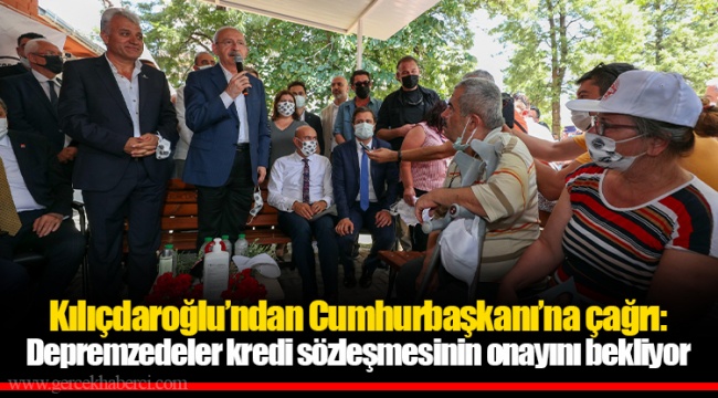Kılıçdaroğlu'ndan Cumhurbaşkanı'na çağrı: Depremzedeler kredi sözleşmesinin onayını bekliyor