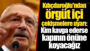 Kılıçdaroğlu'ndan örgüt içi çekişmelere uyarı: Kim kavga ederse kapının önüne koyacağız