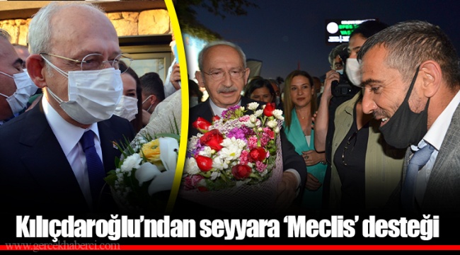 Kılıçdaroğlu’ndan seyyara ‘Meclis’ desteği