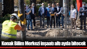 Konak Bilim Merkezi inşaatı altı ayda bitecek