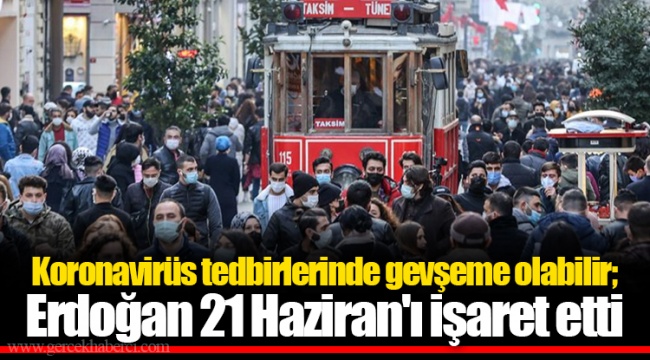 Koronavirüs tedbirlerinde gevşeme olabilir; Erdoğan 21 Haziran'ı işaret etti