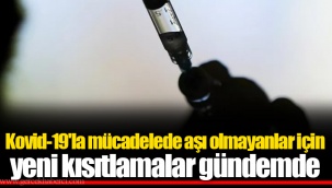 Kovid-19'la mücadelede aşı olmayanlar için yeni kısıtlamalar gündemde