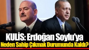 KULİS: Erdoğan Soylu'ya Neden Sahip Çıkmak Durumunda Kaldı?