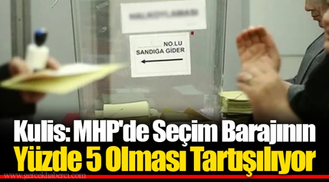 Kulis: MHP'de Seçim Barajının Yüzde 5 Olması Tartışılıyor