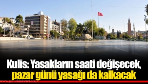 Kulis: Yasakların saati değişecek, pazar günü yasağı da kalkacak