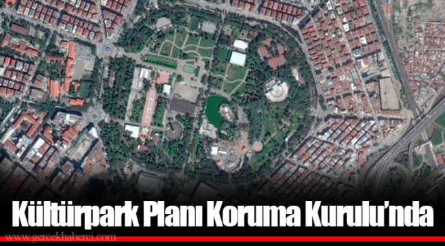 Kültürpark Planı Koruma Kurulu’nda